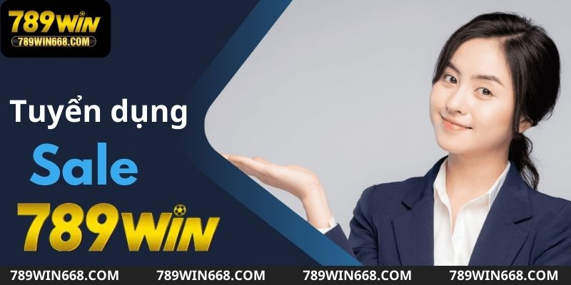 Tuyển dụng 789win - Vị trí nhân viên Sales