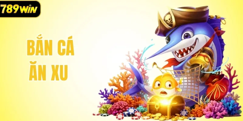 Bắn Cá Ăn Xu: Game Giải Trí Đổi Thưởng Hấp Dẫn Nhất 789WIN
