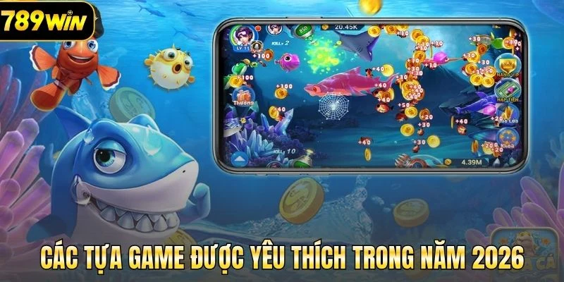 Các tựa game được yêu thích trong năm 2026