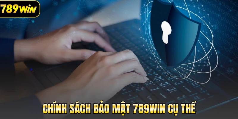 Chính sách bảo mật 789Win cụ thể