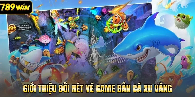 Giới thiệu đôi nét về game bắn cá xu vàng