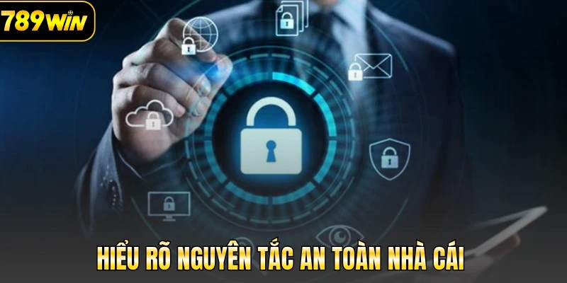 Hiểu rõ nguyên tắc an toàn nhà cái