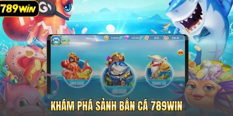 Khám phá sảnh bắn cá 789Win