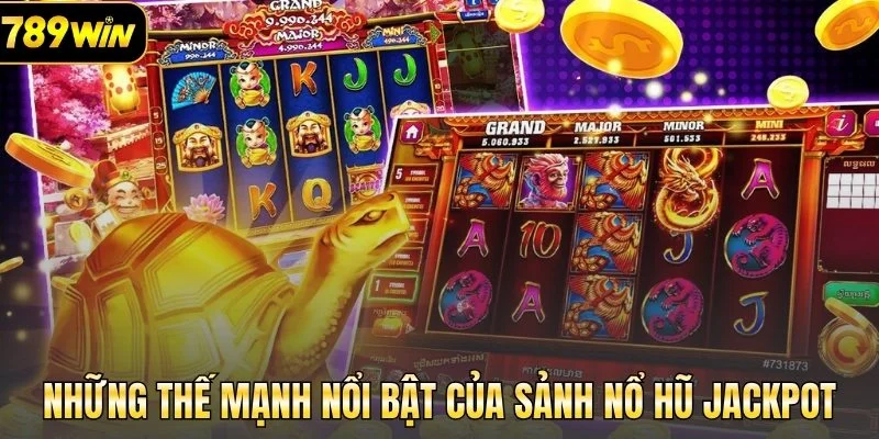 Những thế mạnh nổi bật của sảnh nổ hũ Jackpot