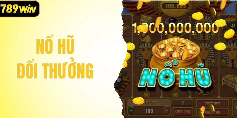Nổ Hũ Đổi Thưởng - Top 3+ Game Quay Hũ Kỳ Diệu