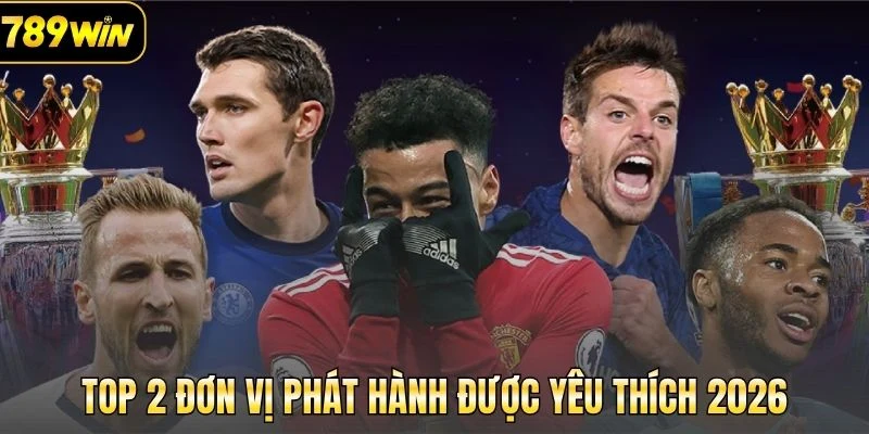 Top 2 đơn vị phát hành được yêu thích 2026