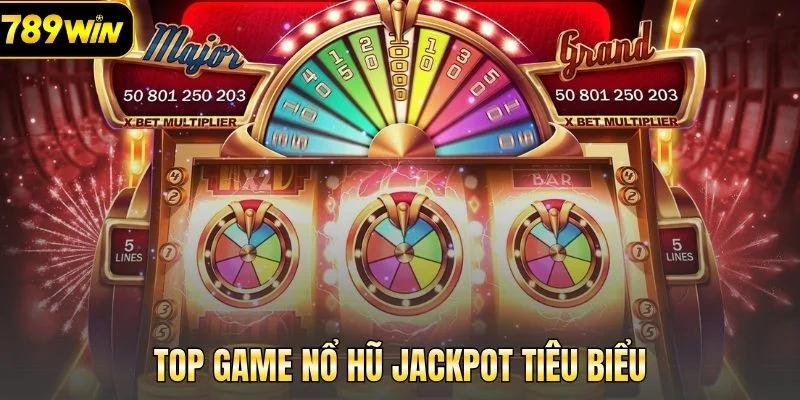 Top game nổ hũ Jackpot tiêu biểu