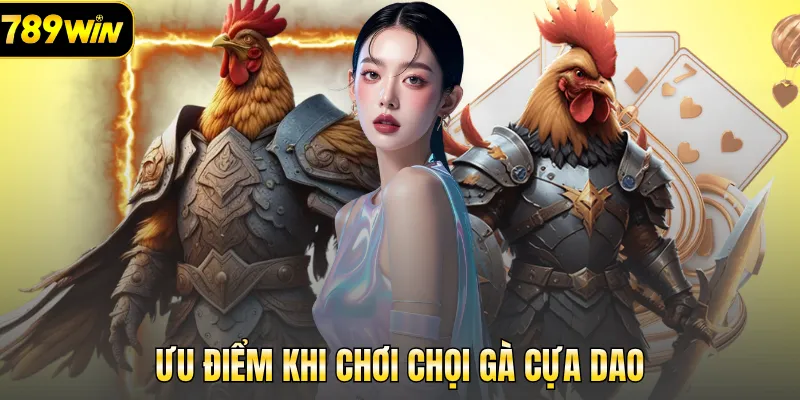 Ưu điểm khi chơi chọi gà cựa dao