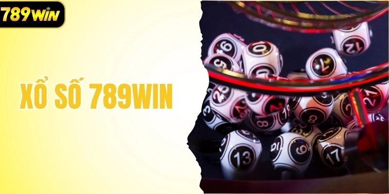 Xổ Số 789Win - Mở Cơ Hội Trúng Thưởng Lớn Trong Năm 2026