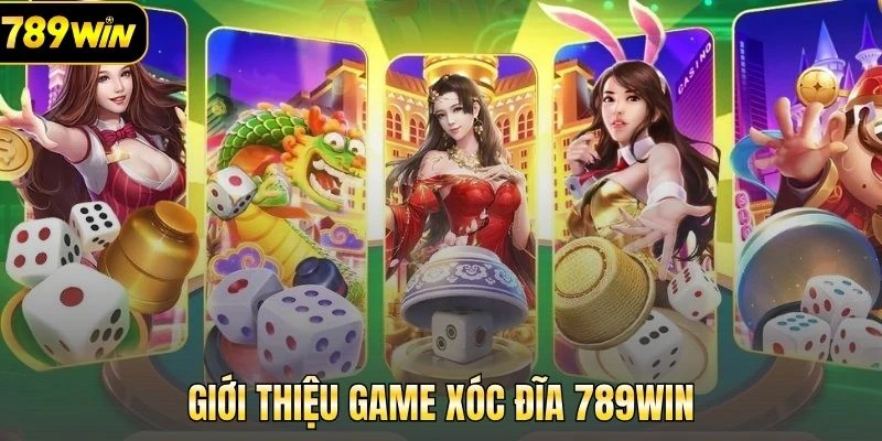 Xóc đĩa 789Win quen thuộc đối với người chơi